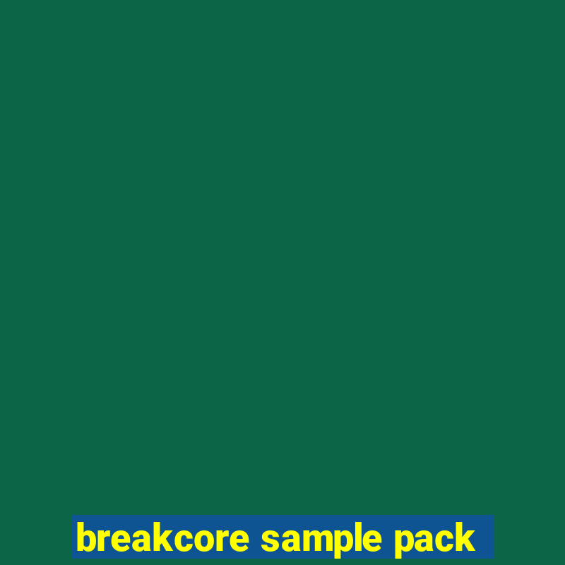 breakcore sample pack